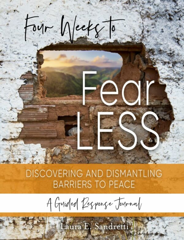 Four Weeks to Fear LESS: Discovering and Dismantling Barriers to Peace